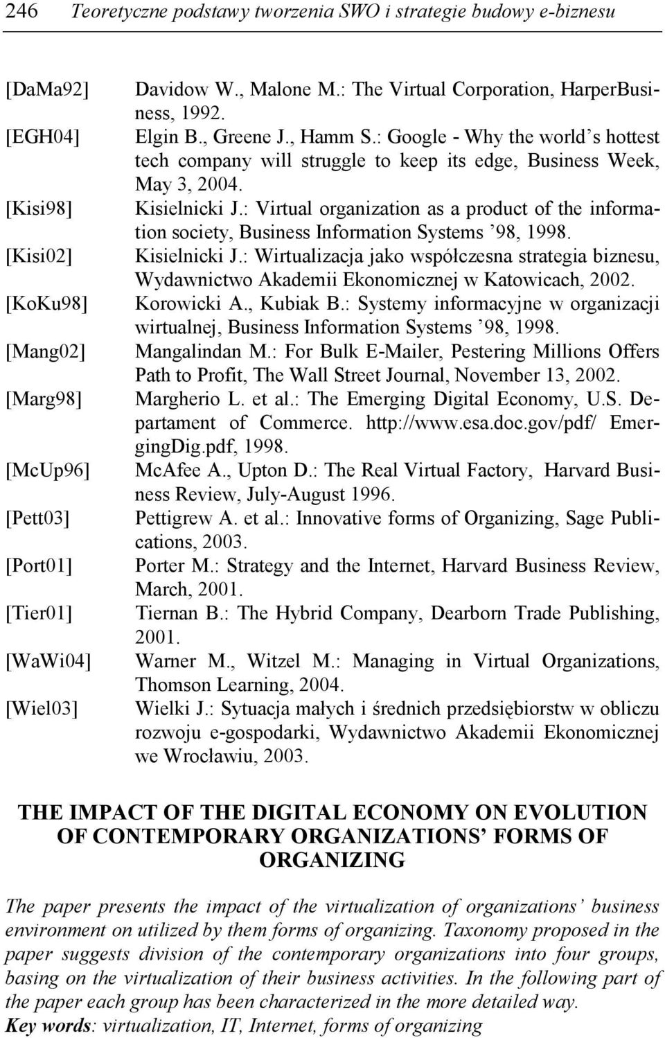 Kisielnicki J.: Virtual organization as a product of the information society, Business Information Systems 98, 1998. Kisielnicki J.