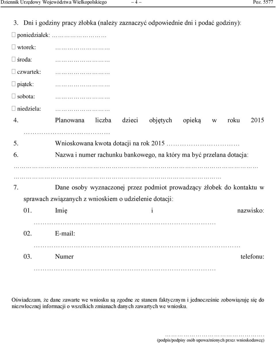 Planowana liczba dzieci objętych opieką w roku 2015 5. Wnioskowana kwota dotacji na rok 2015 6. Nazwa i numer rachunku bankowego, na który ma być przelana dotacja: 7.