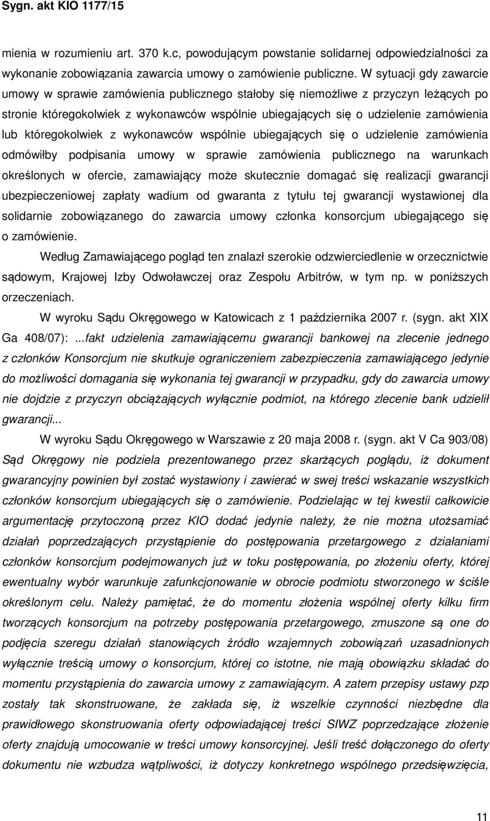 któregokolwiek z wykonawców wspólnie ubiegających się o udzielenie zamówienia odmówiłby podpisania umowy w sprawie zamówienia publicznego na warunkach określonych w ofercie, zamawiający może