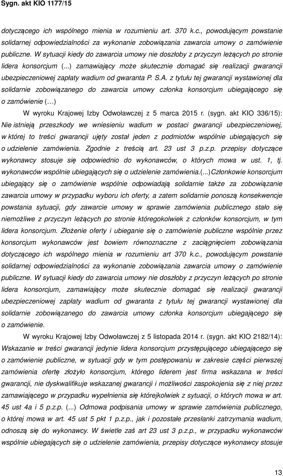 ..) zamawiający może skutecznie domagać się realizacji gwarancji ubezpieczeniowej zapłaty wadium od gwaranta P. S.A.