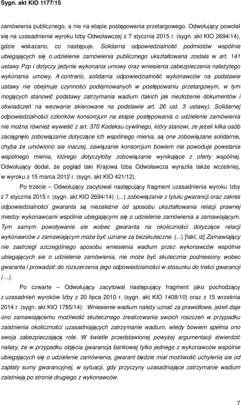 141 ustawy Pzp i dotyczy jedynie wykonania umowy oraz wniesienia zabezpieczenia należytego wykonania umowy.