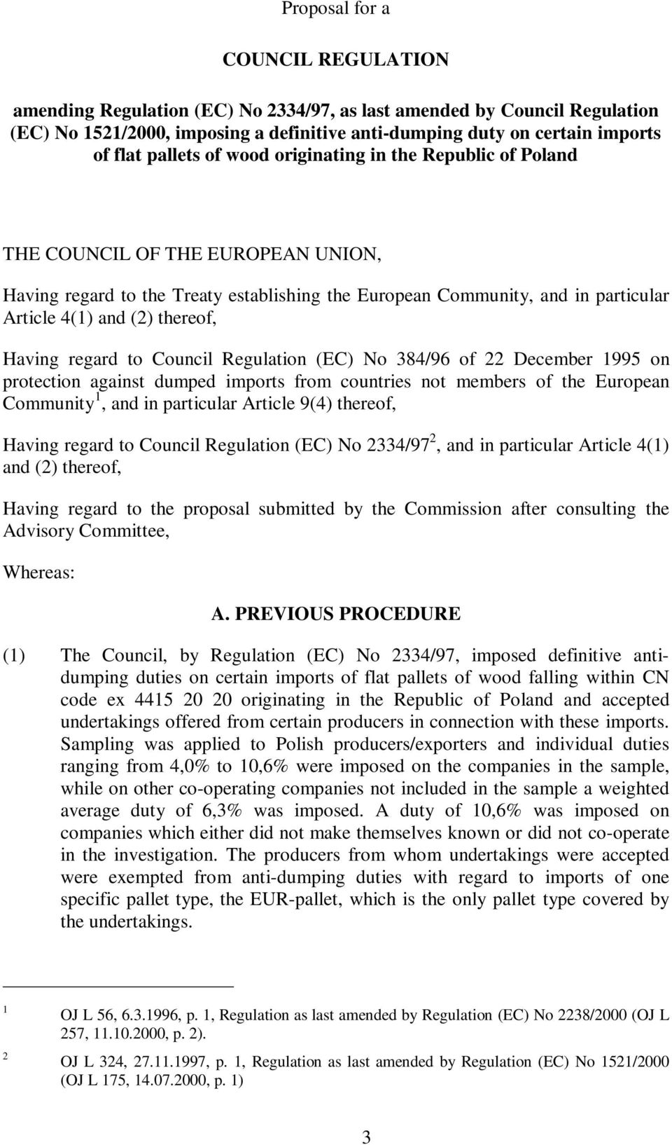 thereof, Having regard to Council Regulation (EC) No 384/96 of 22 December 1995 on protection against dumped imports from countries not members of the European Community 1, and in particular Article