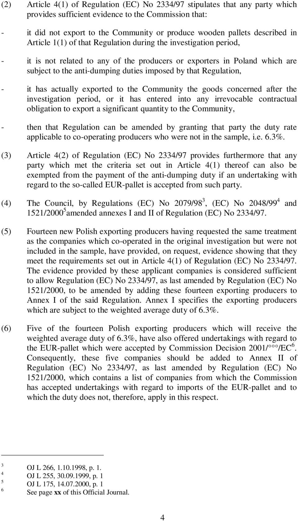 by that Regulation, - it has actually exported to the Community the goods concerned after the investigation period, or it has entered into any irrevocable contractual obligation to export a