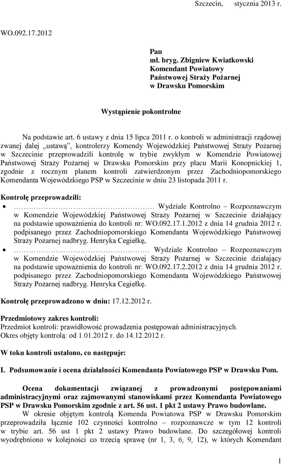 o kontroli w administracji rządowej zwanej dalej ustawą, kontrolerzy Komendy Wojewódzkiej Państwowej Straży Pożarnej w Szczecinie przeprowadzili kontrolę w trybie zwykłym w Komendzie Powiatowej