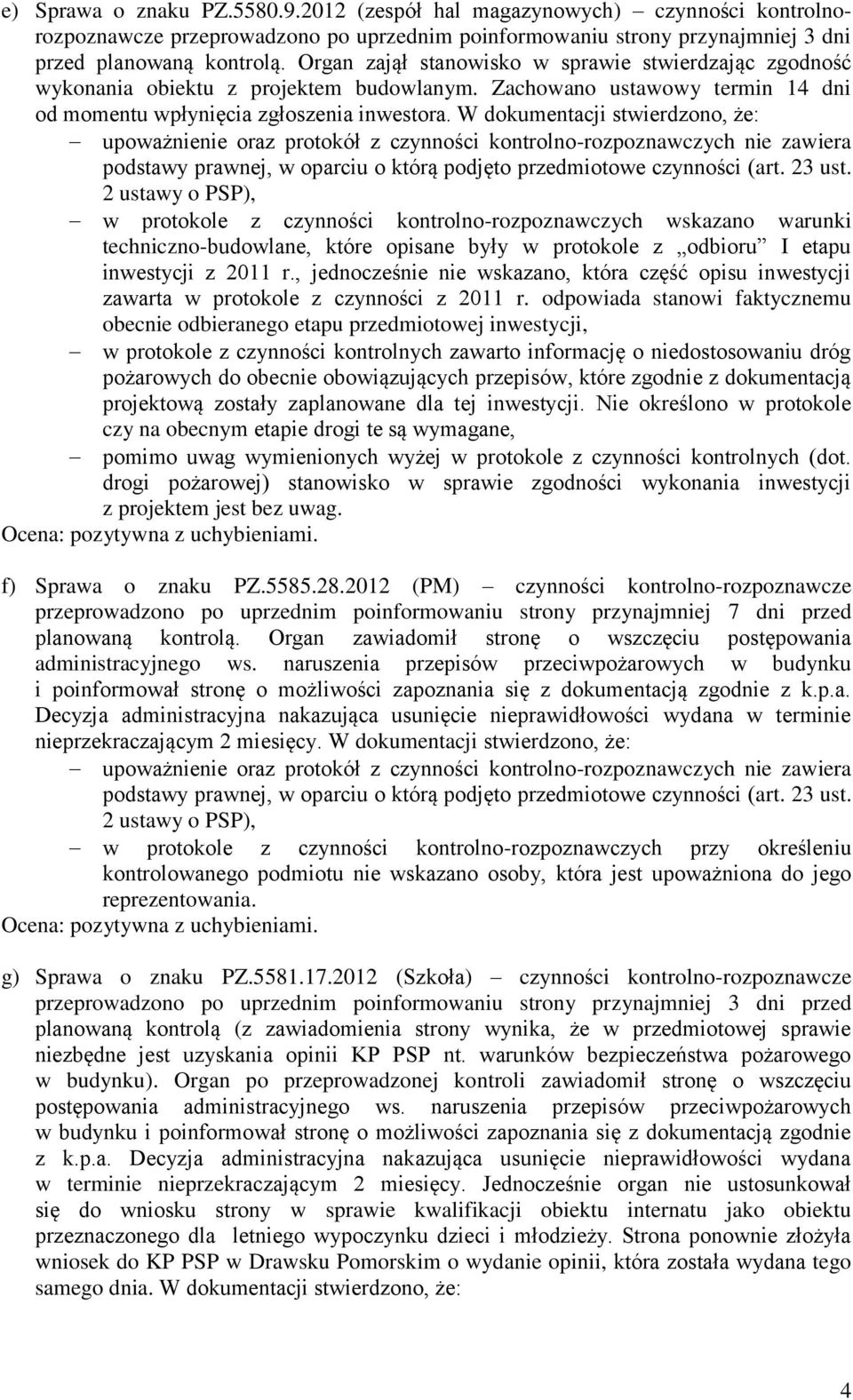 W dokumentacji stwierdzono, że: w protokole z czynności kontrolno-rozpoznawczych wskazano warunki techniczno-budowlane, które opisane były w protokole z odbioru I etapu inwestycji z 2011 r.