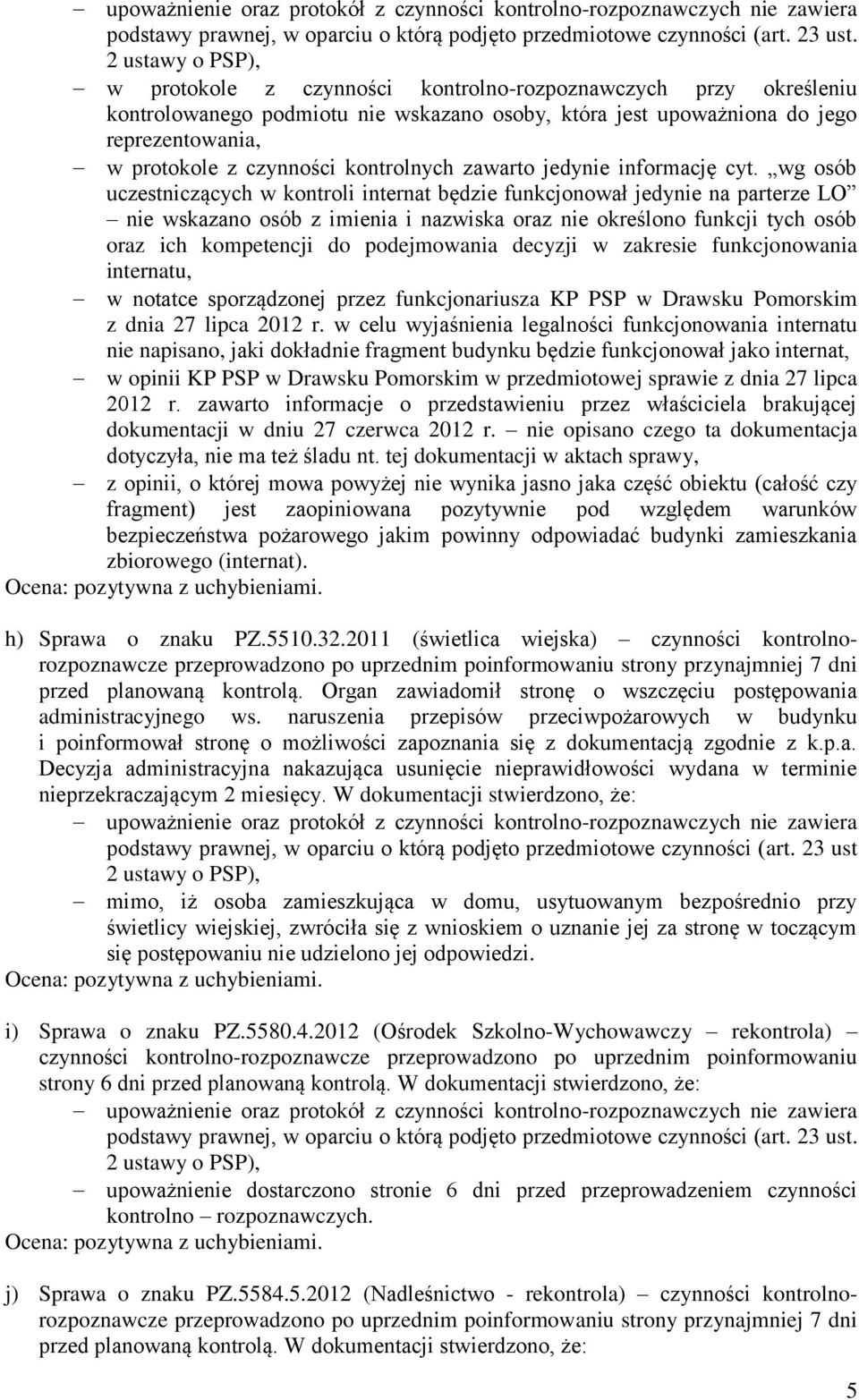 decyzji w zakresie funkcjonowania internatu, w notatce sporządzonej przez funkcjonariusza KP PSP w Drawsku Pomorskim z dnia 27 lipca 2012 r.