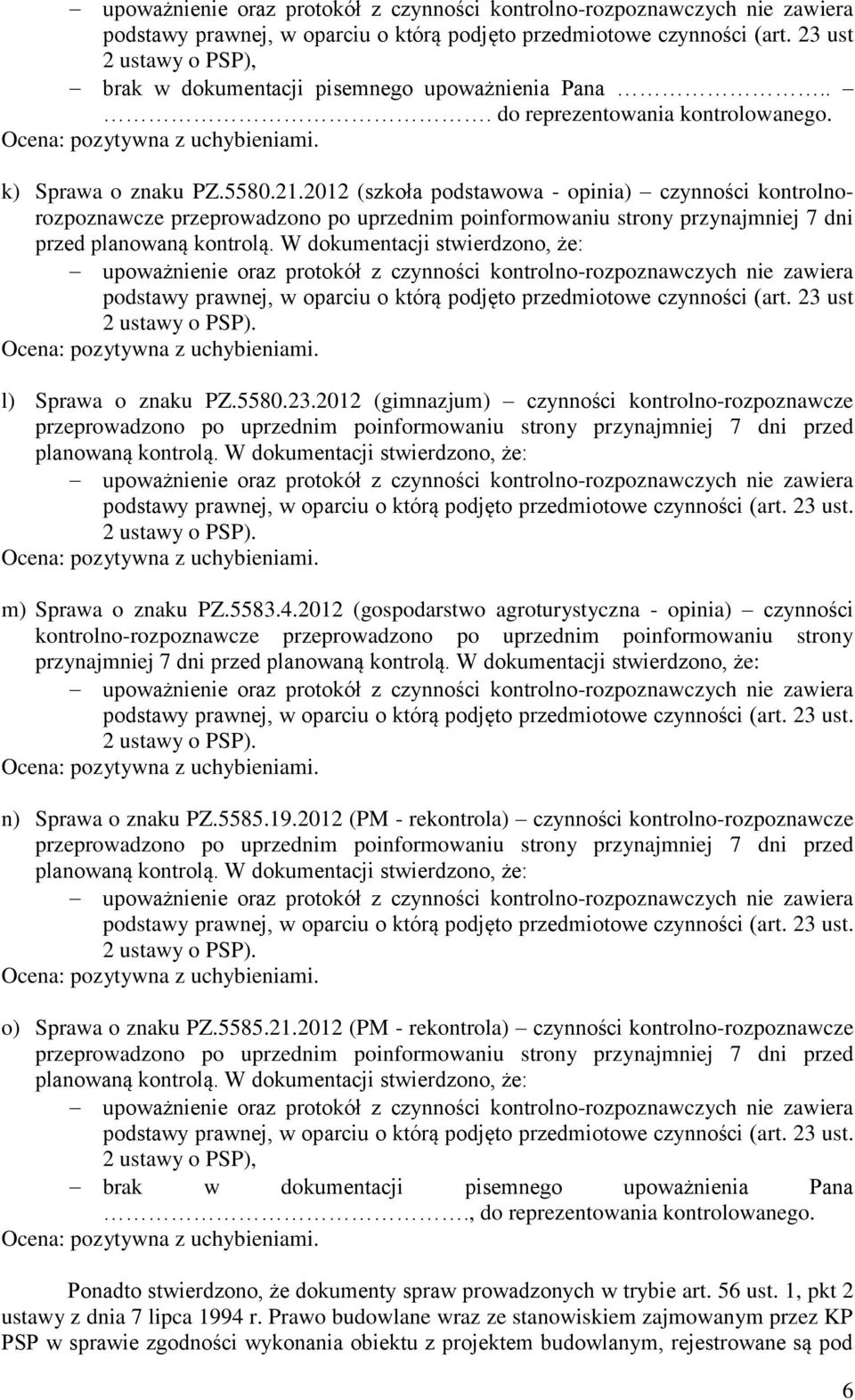 W dokumentacji stwierdzono, że: podstawy prawnej, w oparciu o którą podjęto przedmiotowe czynności (art. 23 