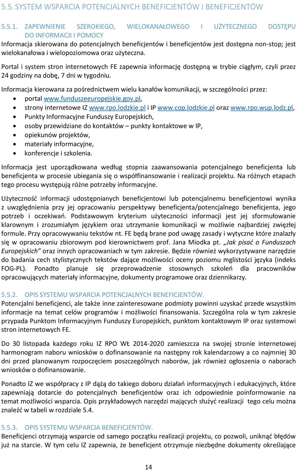 wielopoziomowa oraz użyteczna. Portal i system stron internetowych FE zapewnia informację dostępną w trybie ciągłym, czyli przez 24 godziny na dobę, 7 dni w tygodniu.