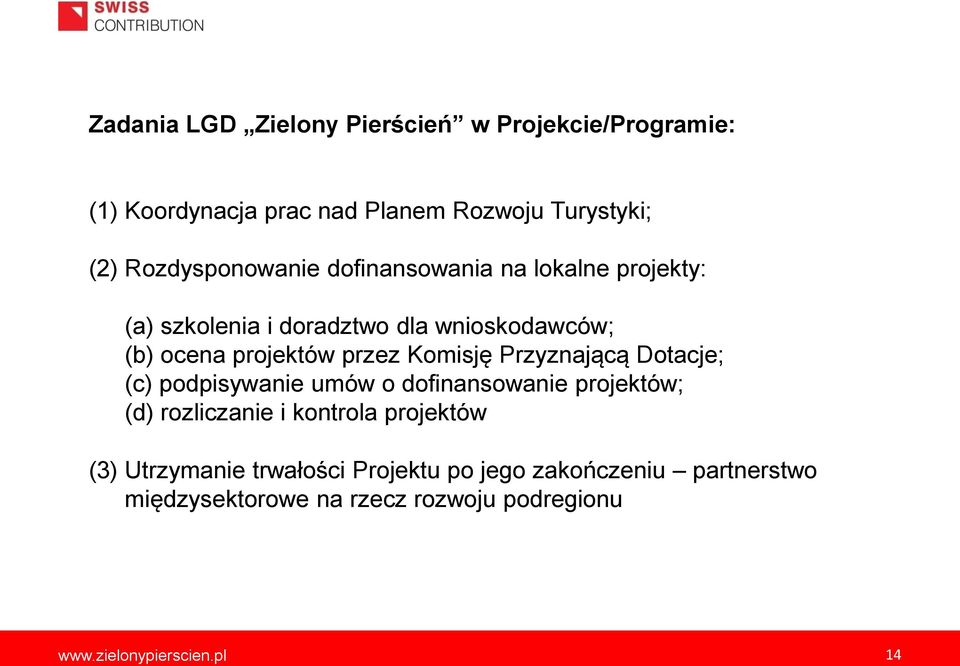 przez Komisję Przyznającą Dotacje; (c) podpisywanie umów o dofinansowanie projektów; (d) rozliczanie i kontrola