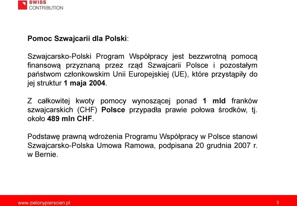 Z całkowitej kwoty pomocy wynoszącej ponad 1 mld franków szwajcarskich (CHF) Polsce przypadła prawie połowa środków, tj.