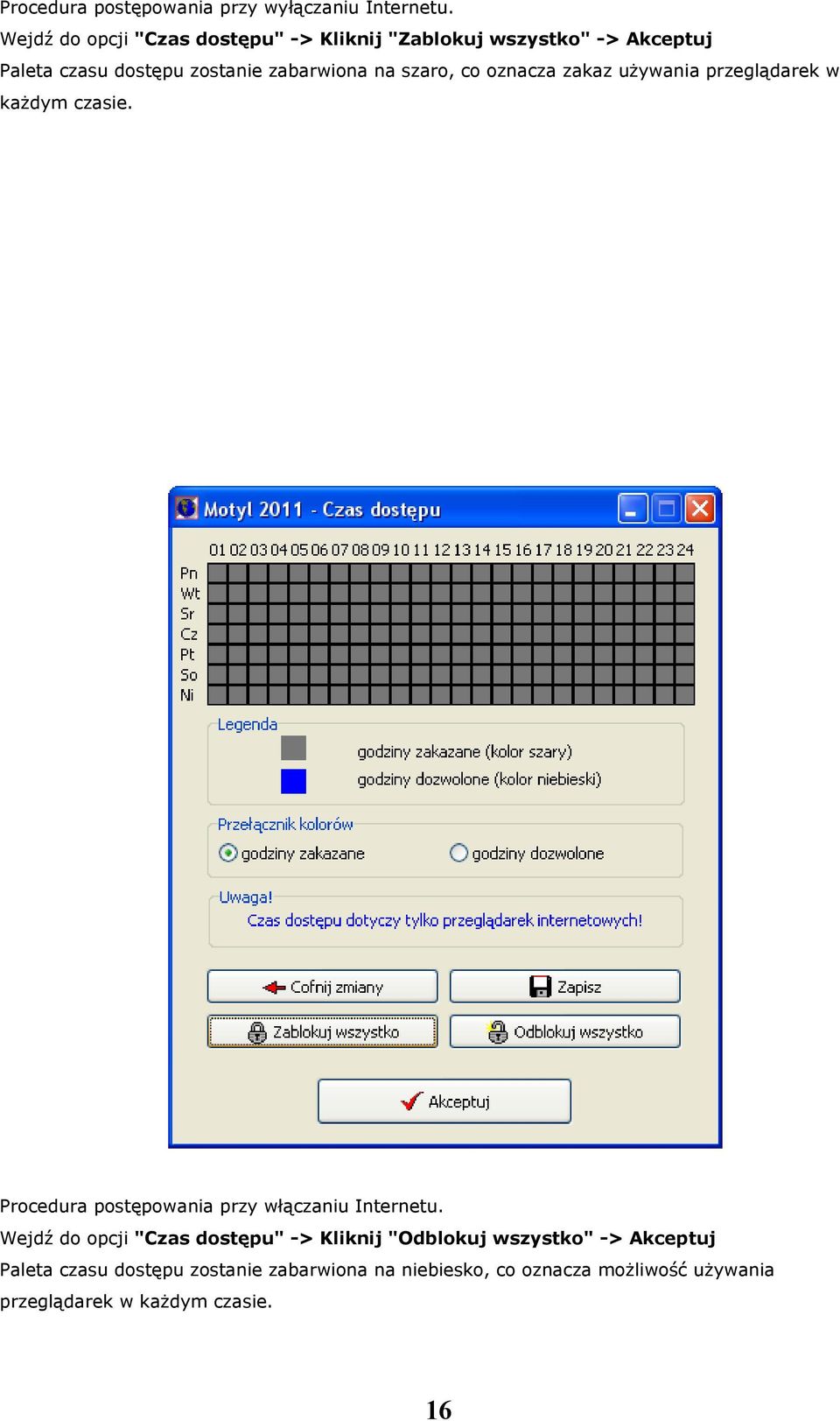 szaro, co oznacza zakaz używania przeglądarek w każdym czasie. Procedura postępowania przy włączaniu Internetu.