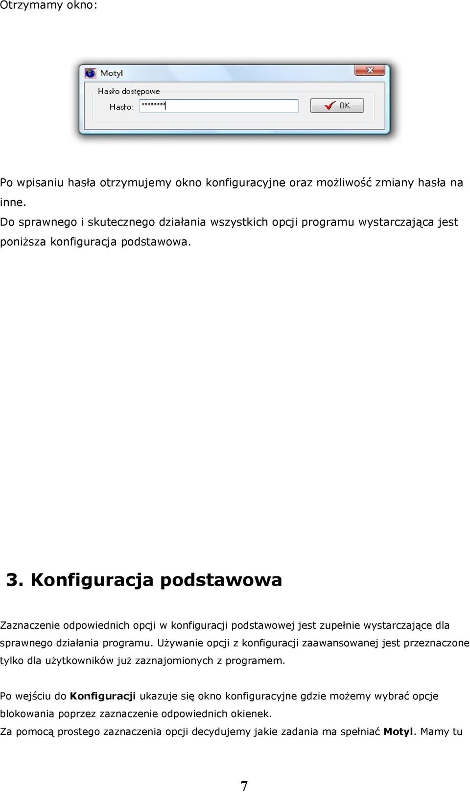 Konfiguracja podstawowa Zaznaczenie odpowiednich opcji w konfiguracji podstawowej jest zupełnie wystarczające dla sprawnego działania programu.