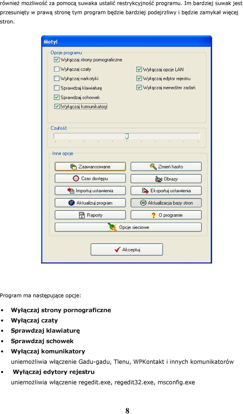 Program ma następujące opcje: Wyłączaj strony pornograficzne Wyłączaj czaty Sprawdzaj klawiaturę Sprawdzaj schowek