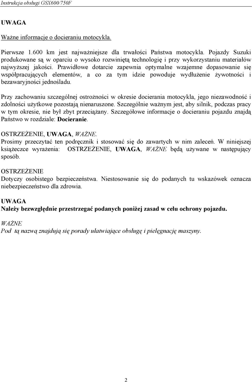 Prawidłowe dotarcie zapewnia optymalne wzajemne dopasowanie się współpracujących elementów, a co za tym idzie powoduje wydłużenie żywotności i bezawaryjności jednośladu.