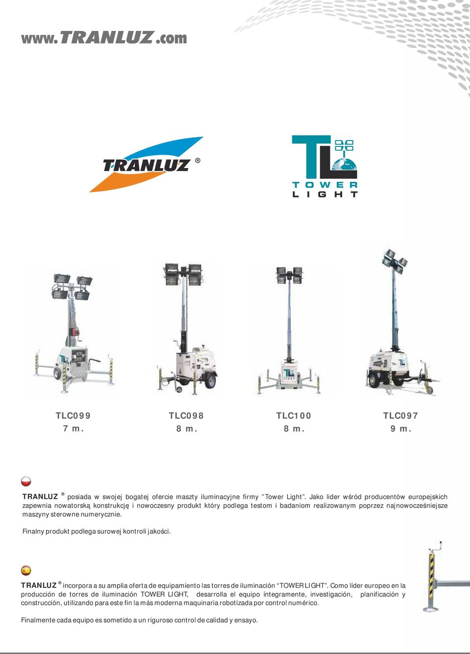 Finalny produkt podlega surowej kontroli jakości. TRANLUZ incorpora a su amplia oferta de equipamiento las torres de iluminación TOWER LIGHT.