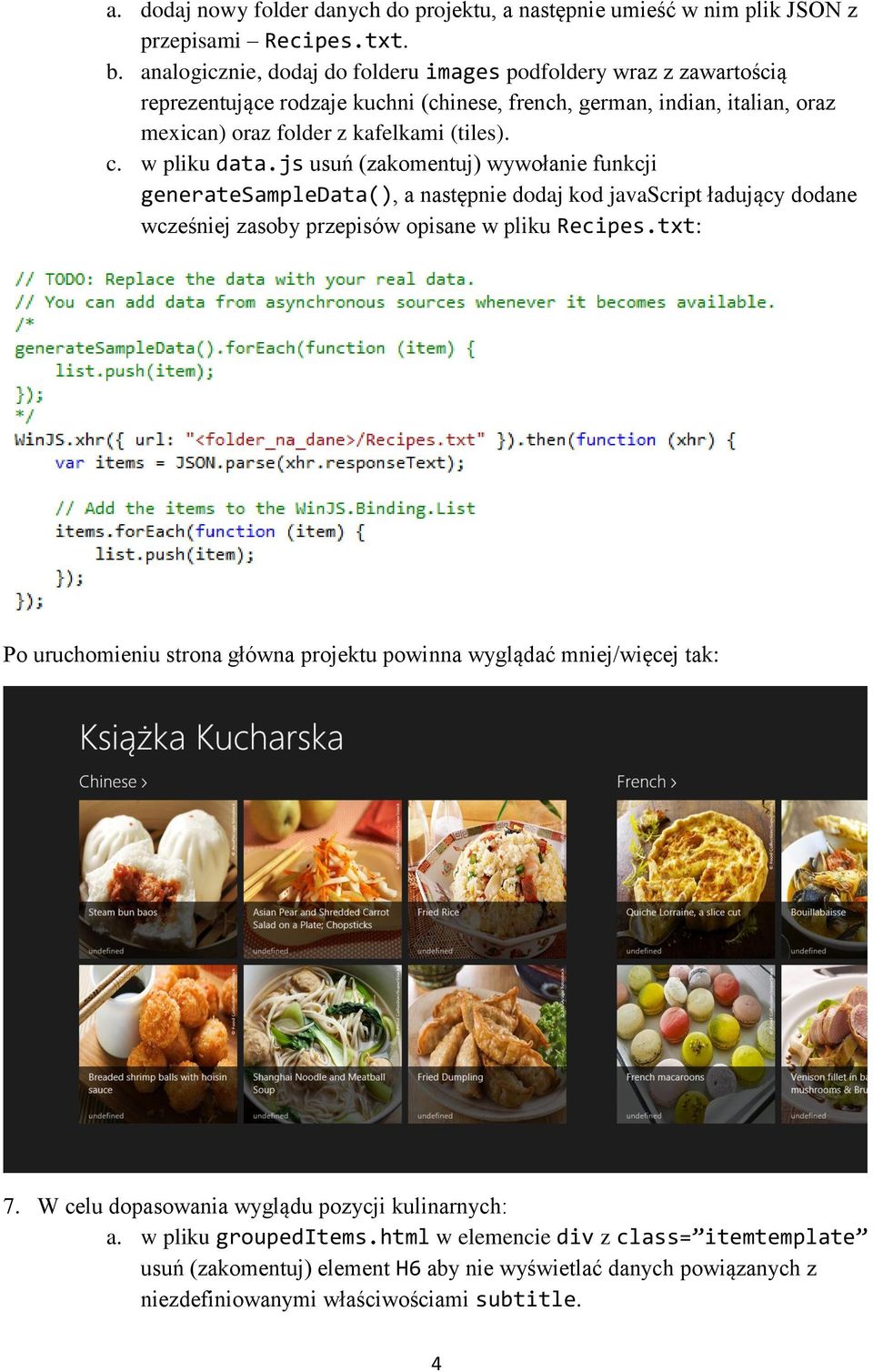 w pliku data.js usuń (zakomentuj) wywołanie funkcji generatesampledata(), a następnie dodaj kod javascript ładujący dodane wcześniej zasoby przepisów opisane w pliku Recipes.
