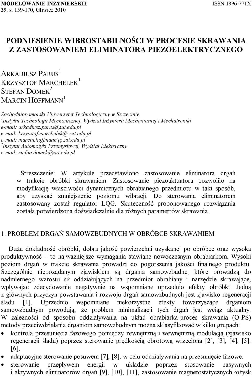 Zachodniopomorski Uniwersytet Technologiczny w Szczecinie 1 Instytut Technologii Mechanicznej, Wydział Inżynierii Mechanicznej i Mechatroniki e-mail: arkadiusz.parus@zut.edu.pl e-mail: krzysztof.