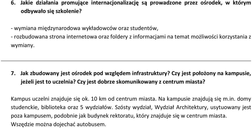 Na kampusie znajdują się m.in. domy studenckie, biblioteka oraz 5 wydziałów.