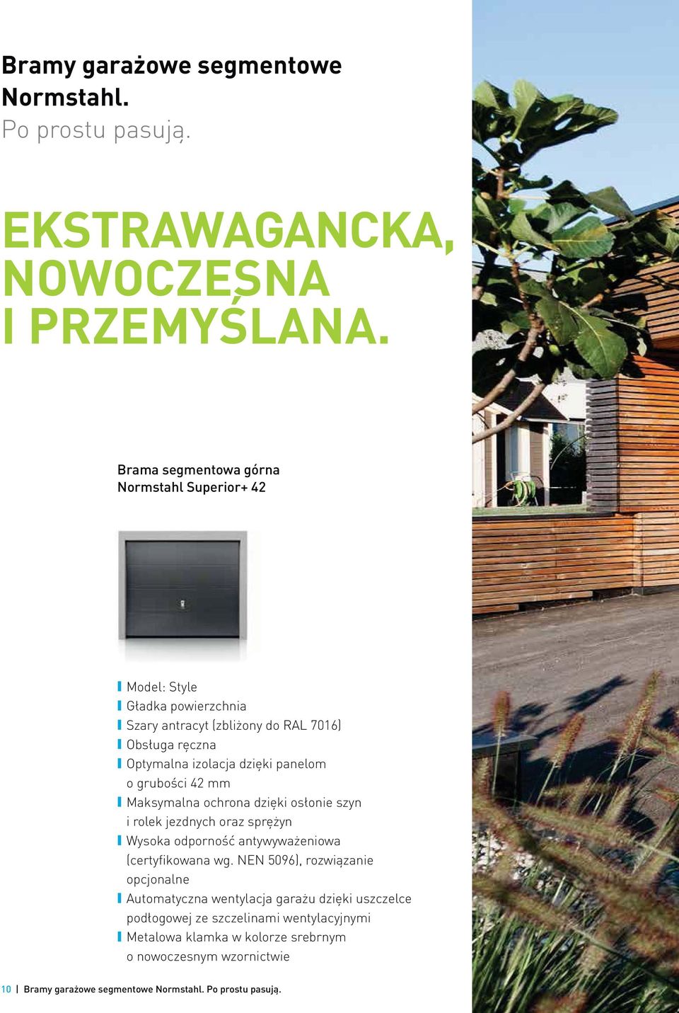 panelom o grubości 42 mm Maksymalna ochrona dzięki osłonie szyn i rolek jezdnych oraz sprężyn Wysoka odporność antywyważeniowa (certyfikowana wg.