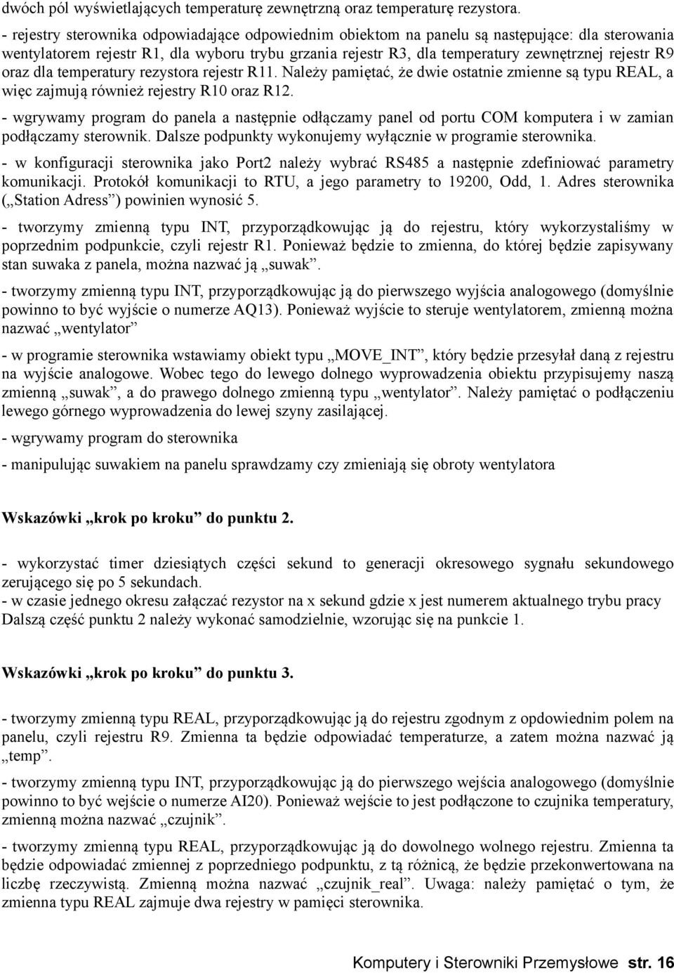 oraz dla temperatury rezystora rejestr R11. Należy pamiętać, że dwie ostatnie zmienne są typu REAL, a więc zajmują również rejestry R10 oraz R12.