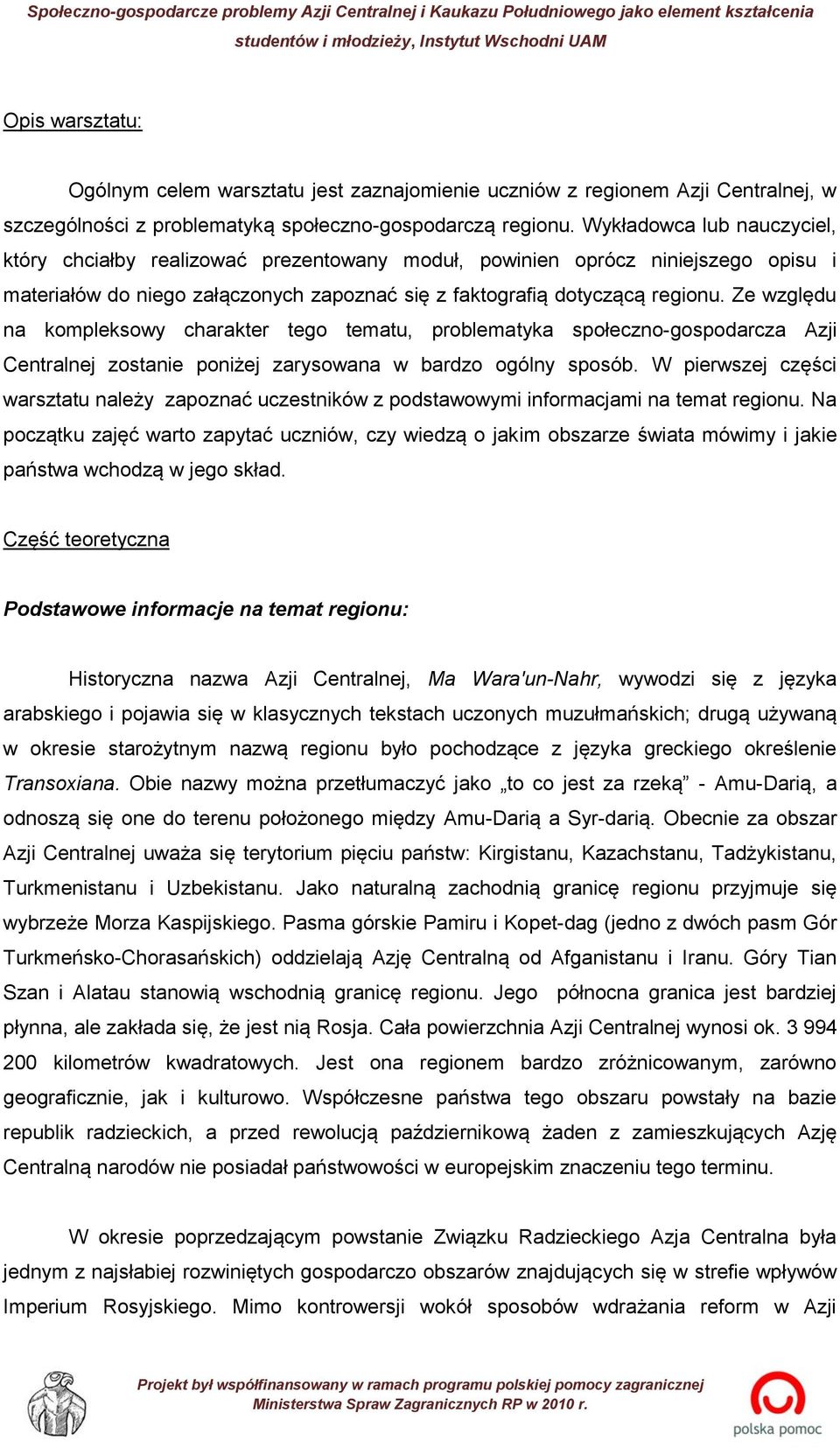 Ze względu na kompleksowy charakter tego tematu, problematyka społeczno-gospodarcza Azji Centralnej zostanie poniżej zarysowana w bardzo ogólny sposób.