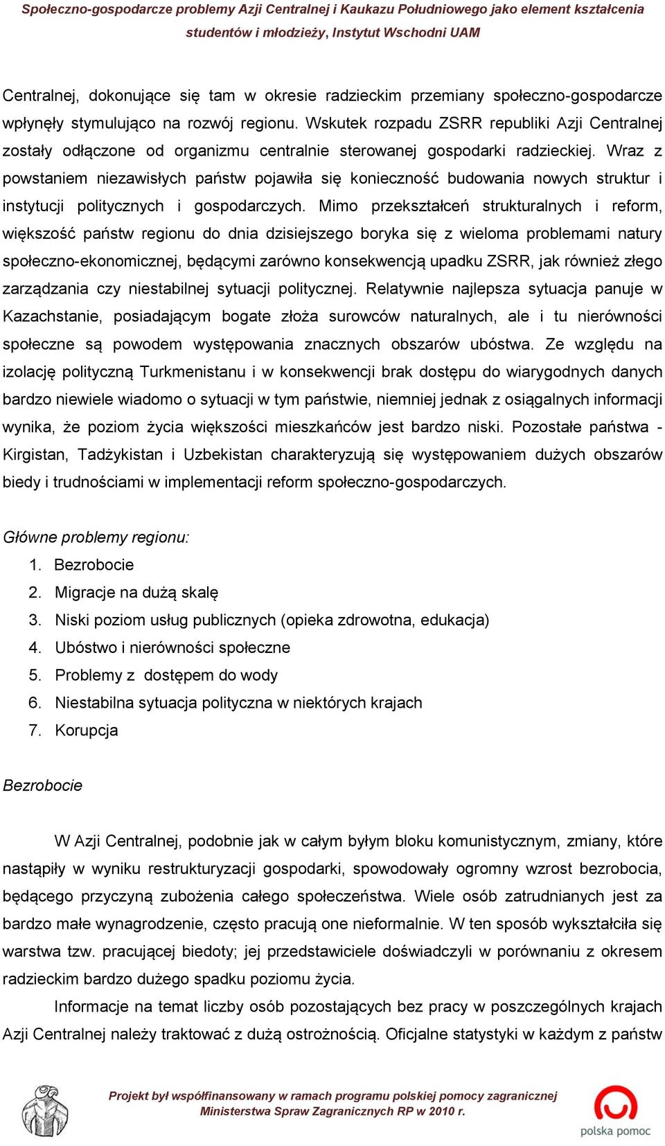 Wraz z powstaniem niezawisłych państw pojawiła się konieczność budowania nowych struktur i instytucji politycznych i gospodarczych.