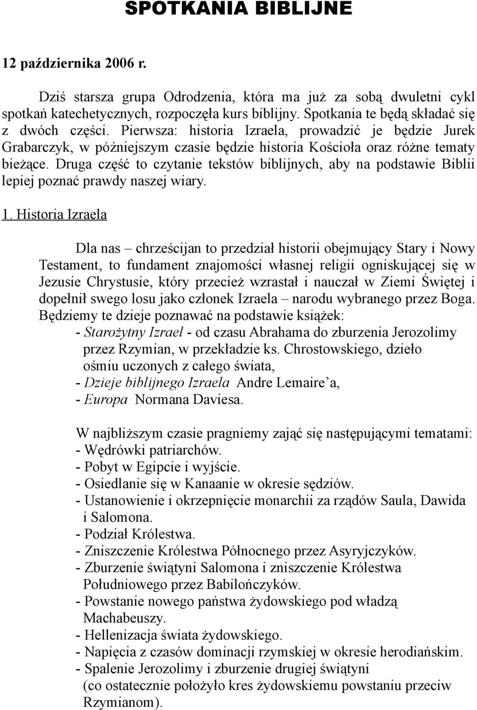 Druga część to czytanie tekstów biblijnych, aby na podstawie Biblii lepiej poznać prawdy naszej wiary. 1.