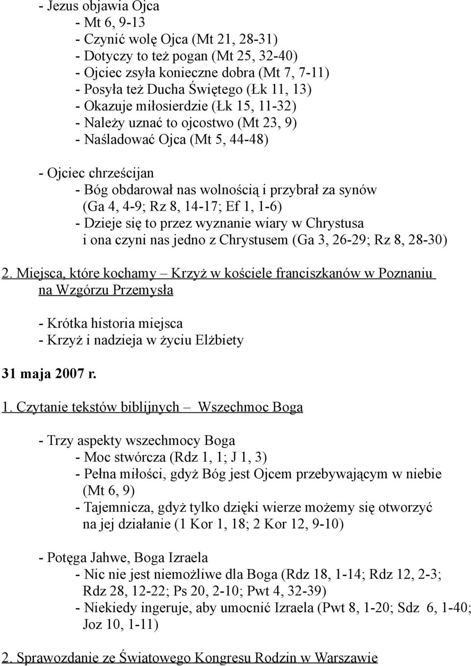 1-6) - Dzieje się to przez wyznanie wiary w Chrystusa i ona czyni nas jedno z Chrystusem (Ga 3, 26-29; Rz 8, 28-30) 2.