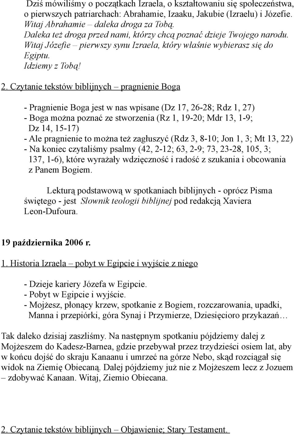 Czytanie tekstów biblijnych pragnienie Boga - Pragnienie Boga jest w nas wpisane (Dz 17, 26-28; Rdz 1, 27) - Boga można poznać ze stworzenia (Rz 1, 19-20; Mdr 13, 1-9; Dz 14, 15-17) - Ale pragnienie