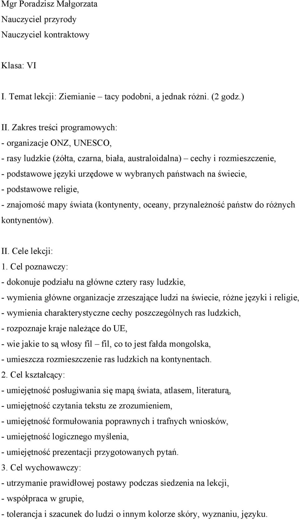 podstawowe religie, - znajomość mapy świata (kontynenty, oceany, przynależność państw do różnych kontynentów). II. Cele lekcji: 1.