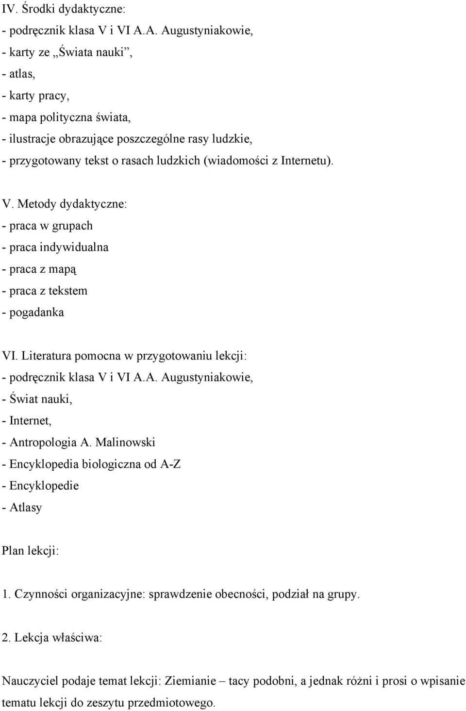 Internetu). V. Metody dydaktyczne: - praca w grupach - praca indywidualna - praca z mapą - praca z tekstem - pogadanka VI. Literatura pomocna w przygotowaniu lekcji: - podręcznik klasa V i VI A.