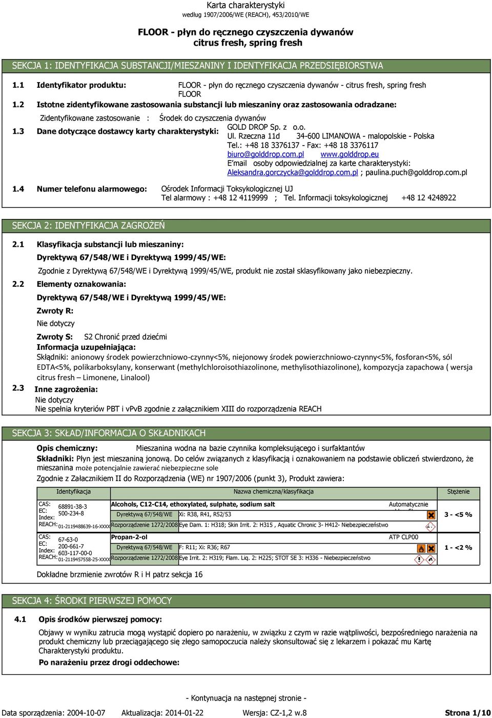 : Środek do czyszczenia dywanów GOLD DROP Sp. z o.o. Dane dotyczące dostawcy karty charakterystyki: Ul. Rzeczna 11d 34-600 LIMANOWA - malopolskie - Polska Tel.