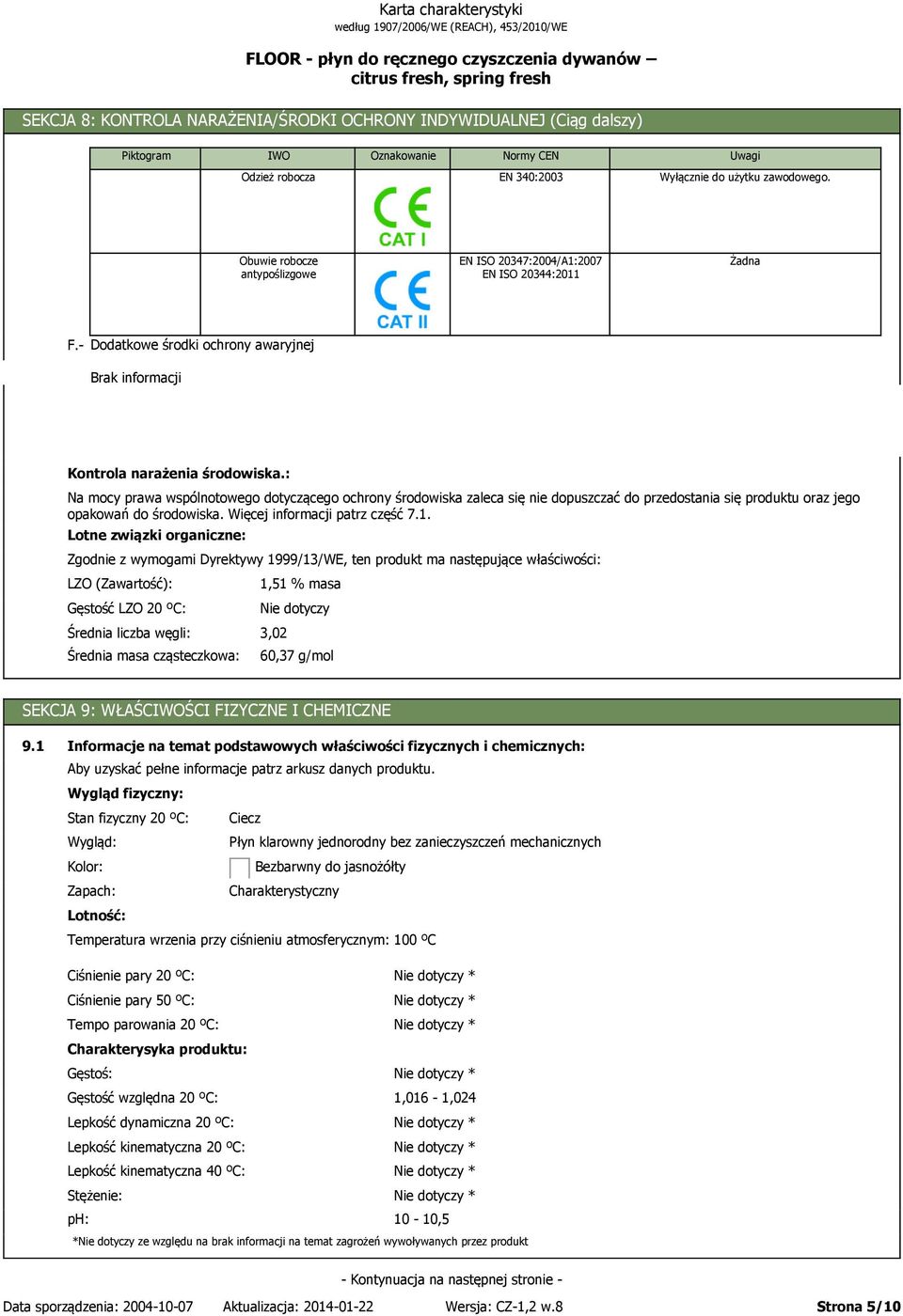 : Na mocy prawa wspólnotowego dotyczącego ochrony środowiska zaleca się nie dopuszczać do przedostania się produktu oraz jego opakowań do środowiska. Więcej informacji patrz część 7.1.