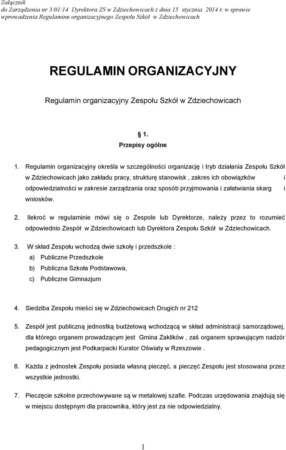 Regulamin organizacyjny określa w szczególności organizację i tryb działania Zespołu Szkół w Zdziechowicach jako zakładu pracy, strukturę stanowisk, zakres ich obowiązków i odpowiedzialności w