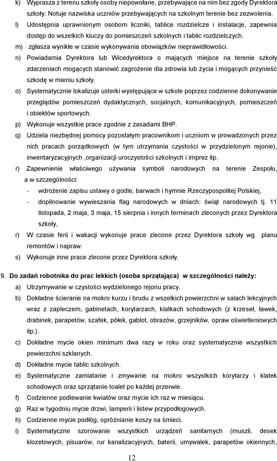 m) zgłasza wynikłe w czasie wykonywania obowiązków nieprawidłowości.