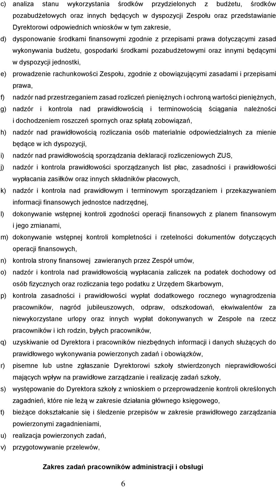 prowadzenie rachunkowości Zespołu, zgodnie z obowiązującymi zasadami i przepisami prawa, f) nadzór nad przestrzeganiem zasad rozliczeń pieniężnych i ochroną wartości pieniężnych, g) nadzór i kontrola