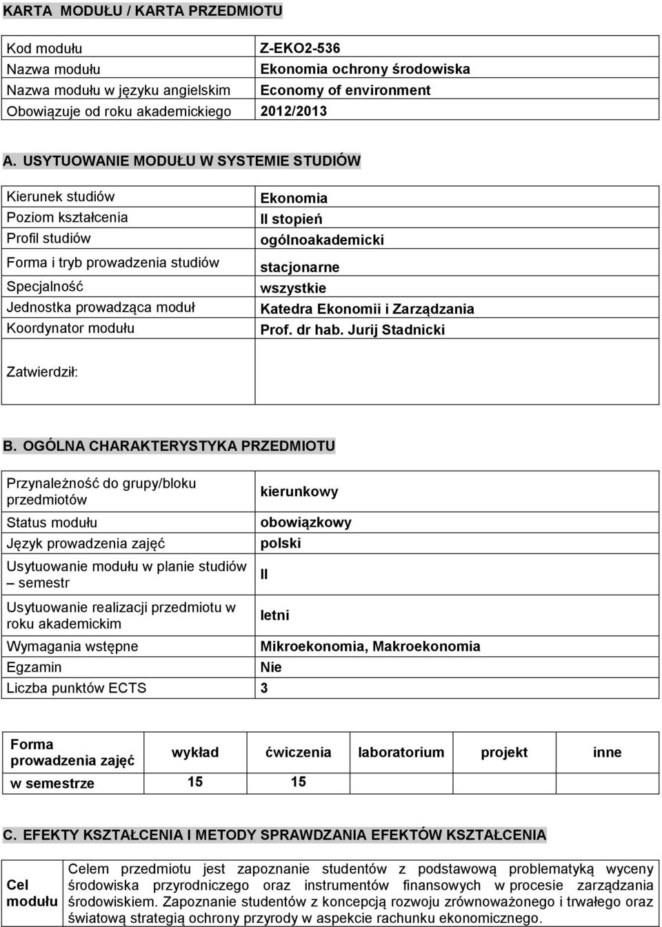 ogólnoakademicki stacjonarne wszystkie Katedra Ekonomii i Zarządzania Prof. dr hab. Jurij Stadnicki Zatwierdził: B.