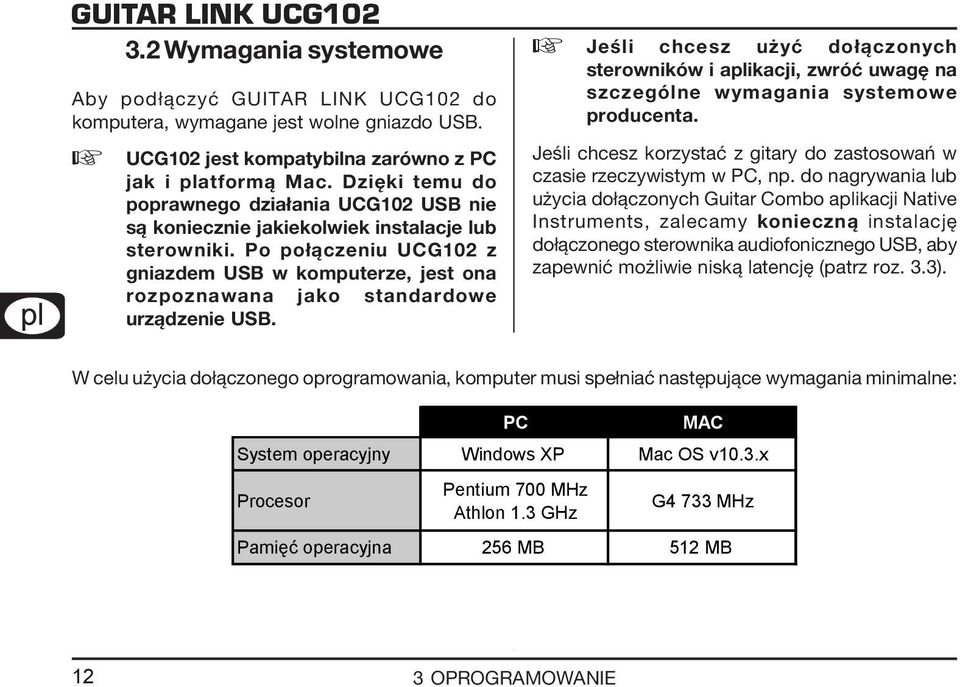 Po połączeniu UCG102 z gniazdem USB w komputerze, jest ona rozpoznawana jako standardowe urządzenie USB.