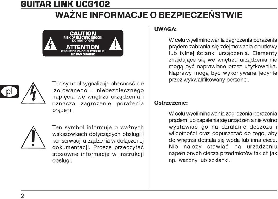 W celu wyeliminowania zagrożenia porażenia prądem zabrania się zdejmowania obudowy lub tylnej ścianki urządzenia.