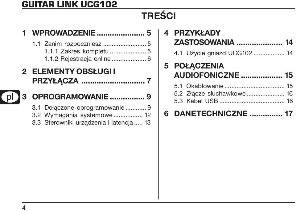 .. 12 3.3 Sterowniki urządzenia i latencja... 13 4 PRZYKŁADY ZASTOSOWANIA... 14 4.1 Użycie gniazd UCG102.