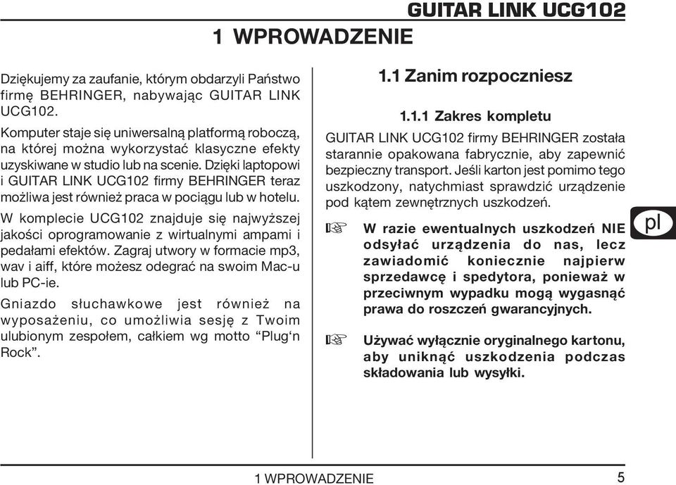 Dzięki laptopowi i GUITAR LINK UCG102 firmy BEHRINGER teraz możliwa jest również praca w pociągu lub w hotelu.