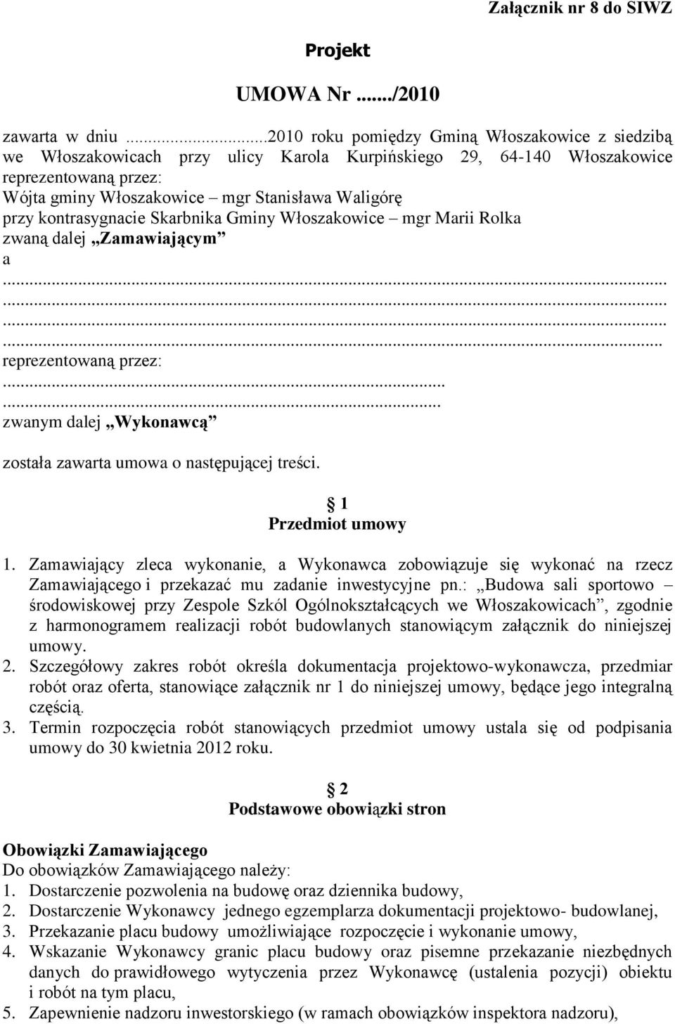 kontrasygnacie Skarbnika Gminy Włoszakowice mgr Marii Rolka zwaną dalej Zamawiającym a............ reprezentowaną przez:...... zwanym dalej Wykonawcą została zawarta umowa o następującej treści.