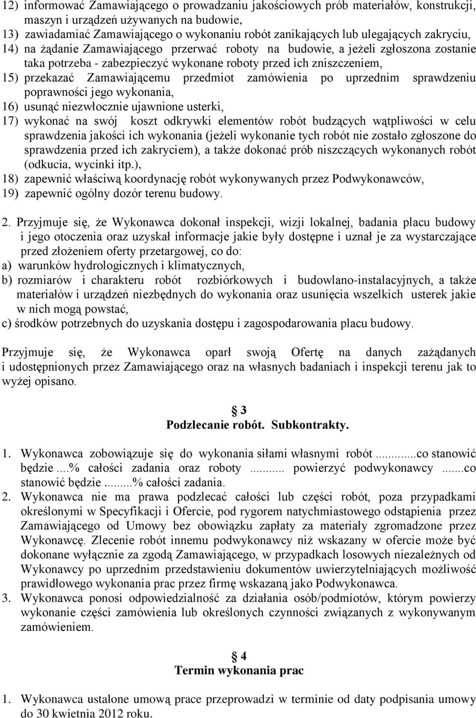 Zamawiającemu przedmiot zamówienia po uprzednim sprawdzeniu poprawności jego wykonania, 16) usunąć niezwłocznie ujawnione usterki, 17) wykonać na swój koszt odkrywki elementów robót budzących