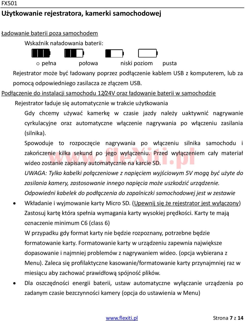 Podłączenie do instalacji samochodu 12/24V oraz ładowanie baterii w samochodzie Rejestrator ładuje się automatycznie w trakcie użytkowania Gdy chcemy używać kamerkę w czasie jazdy należy uaktywnić