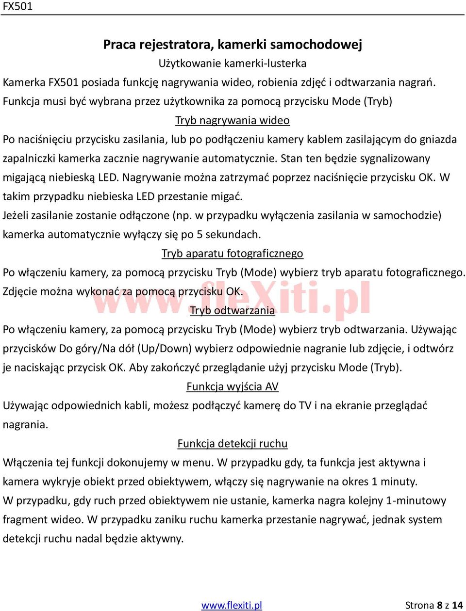 zapalniczki kamerka zacznie nagrywanie automatycznie. Stan ten będzie sygnalizowany migającą niebieską LED. Nagrywanie można zatrzymać poprzez naciśnięcie przycisku OK.