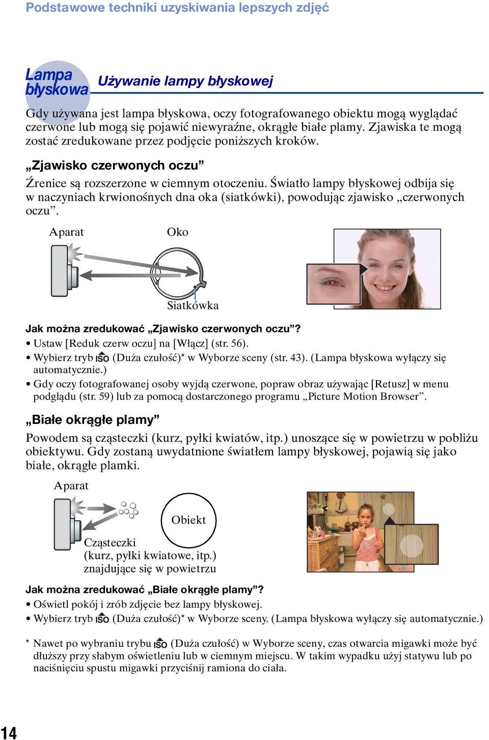 Światło lampy błyskowej odbija się w naczyniach krwionośnych dna oka (siatkówki), powodując zjawisko czerwonych oczu. Aparat Używanie lampy błyskowej Oko Jak można zredukować Zjawisko czerwonych oczu?