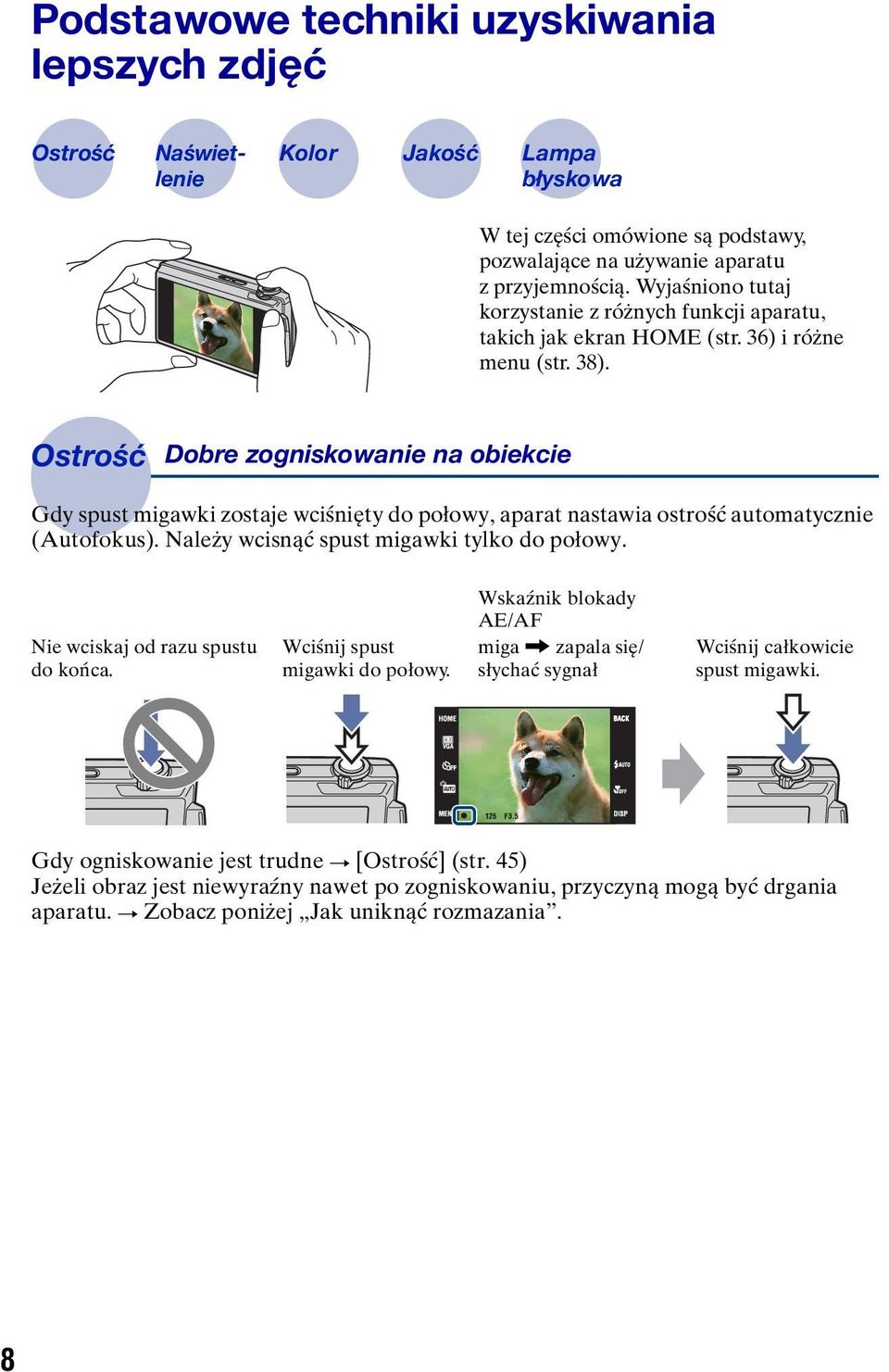 Ostrość Dobre zogniskowanie na obiekcie Gdy spust migawki zostaje wciśnięty do połowy, aparat nastawia ostrość automatycznie (Autofokus). Należy wcisnąć spust migawki tylko do połowy.