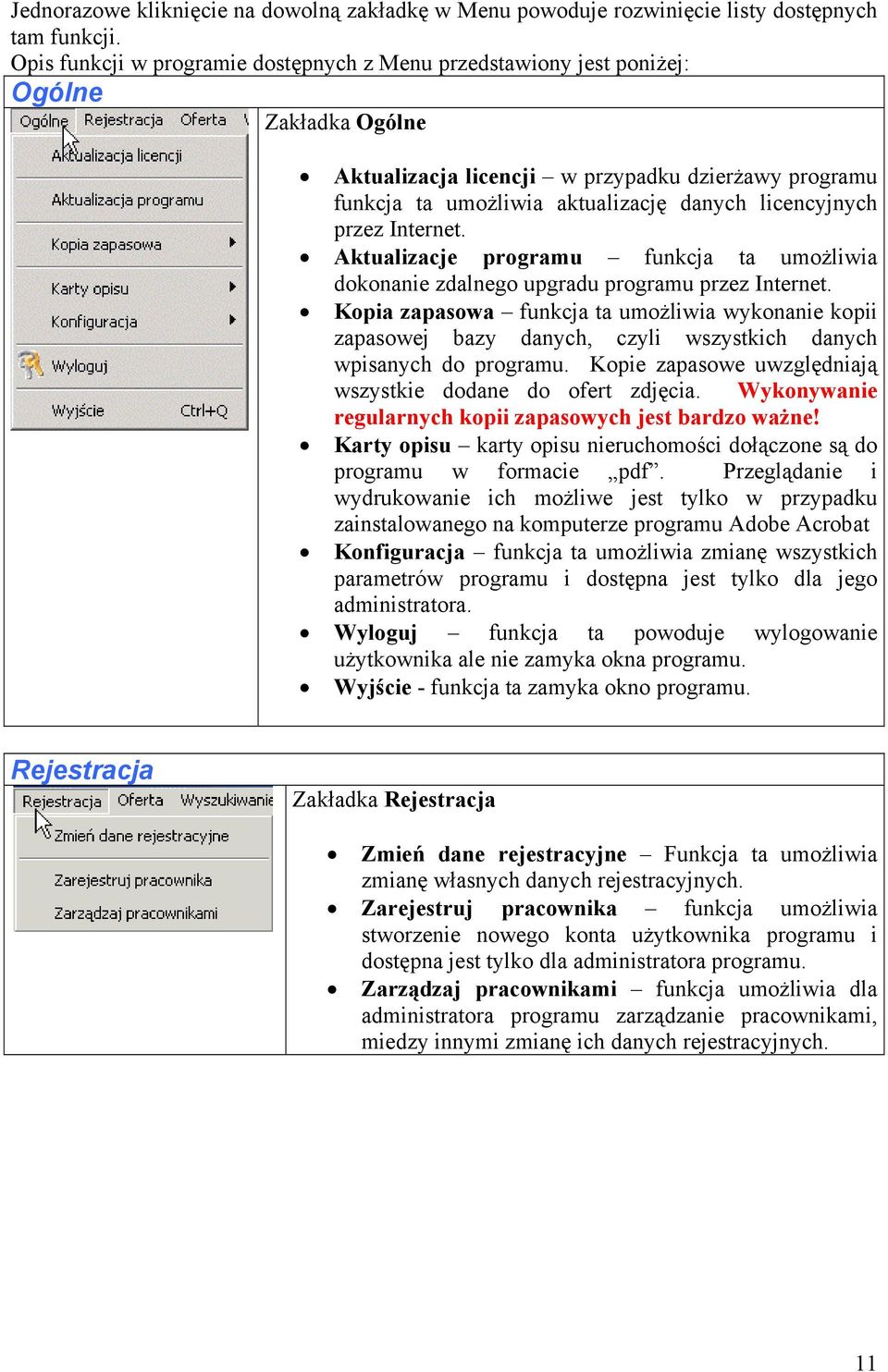 licencyjnych przez Internet. Aktualizacje programu funkcja ta umożliwia dokonanie zdalnego upgradu programu przez Internet.