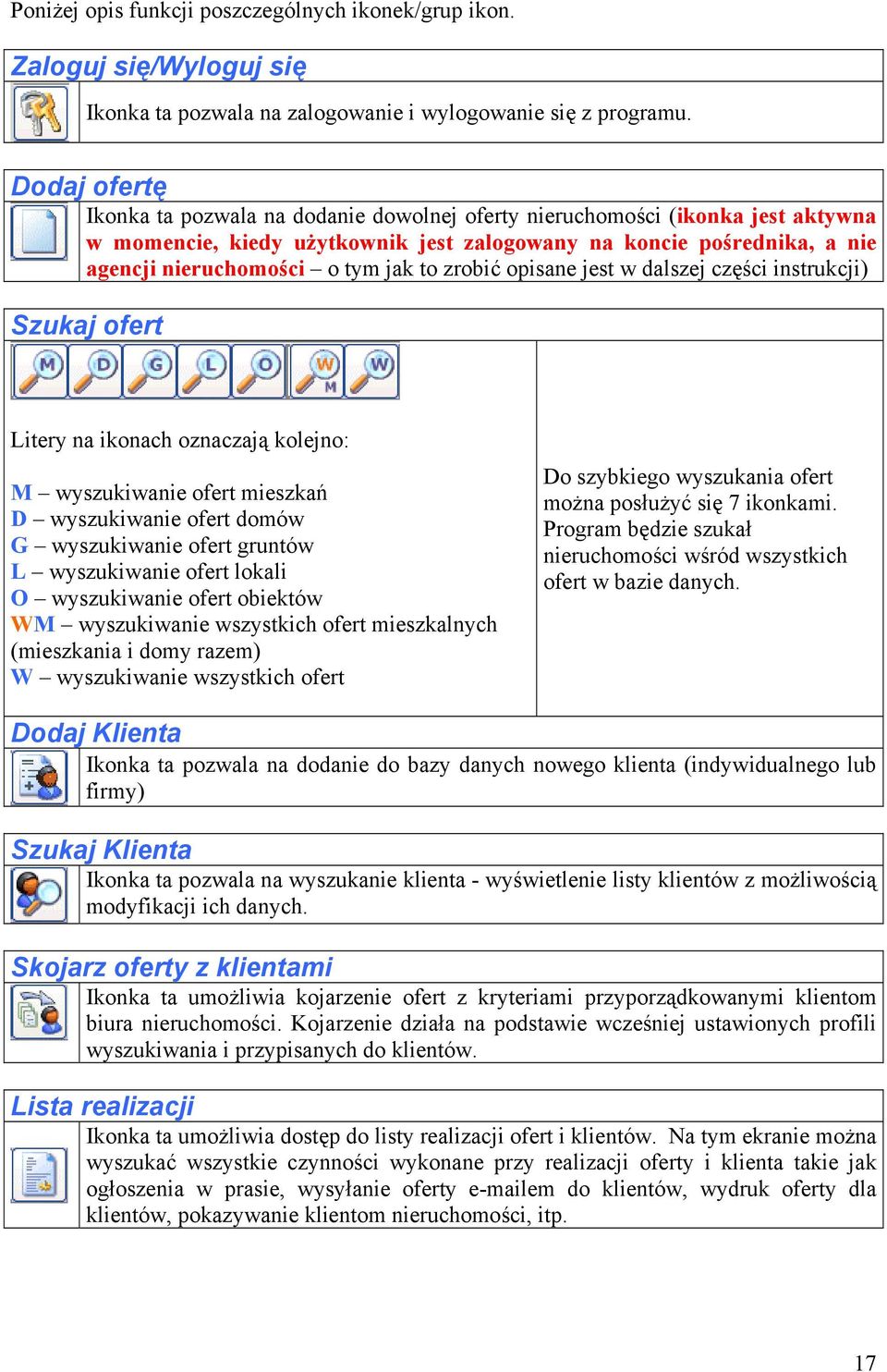 to zrobić opisane jest w dalszej części instrukcji) Szukaj ofert Litery na ikonach oznaczają kolejno: M wyszukiwanie ofert mieszkań D wyszukiwanie ofert domów G wyszukiwanie ofert gruntów L