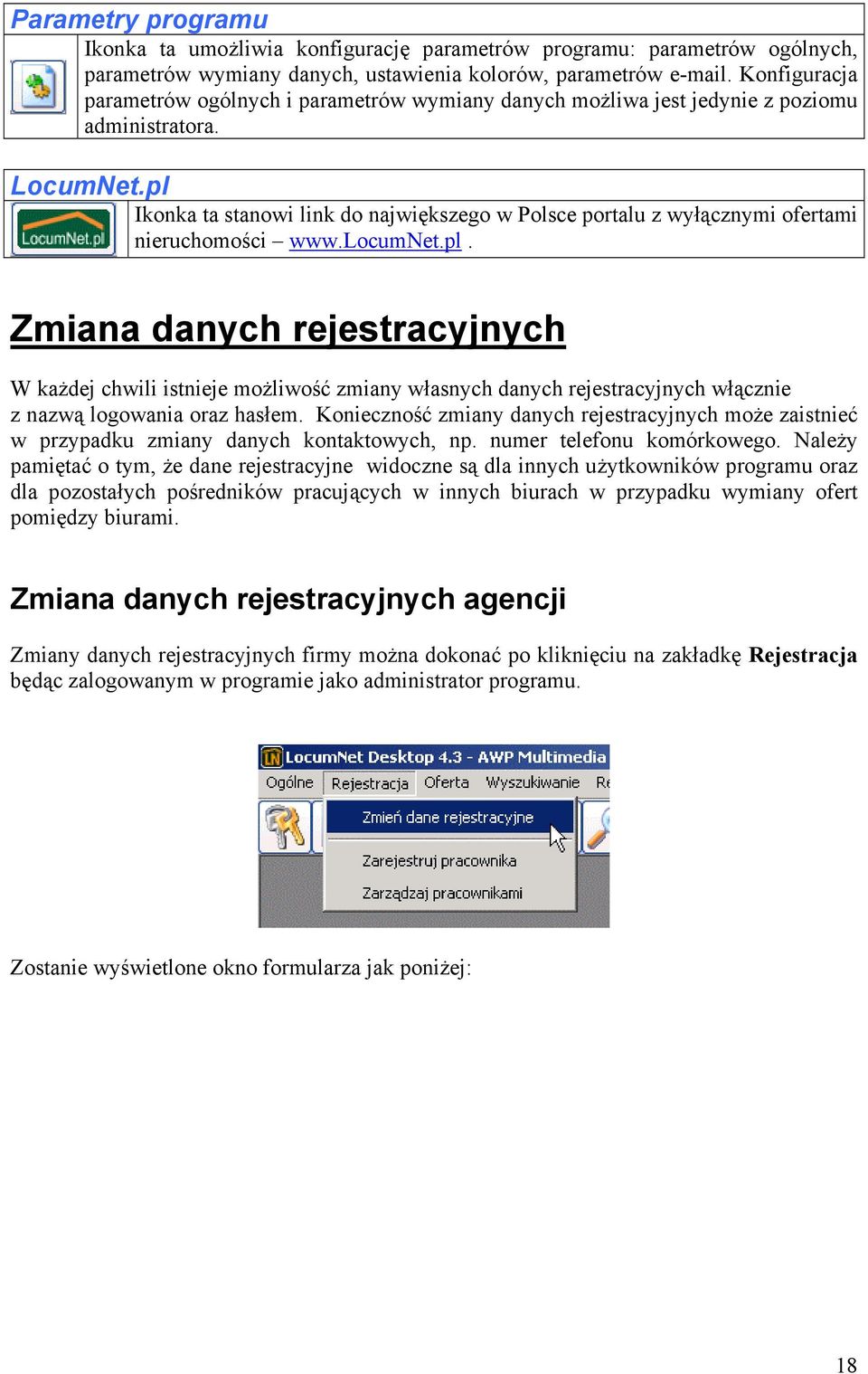 pl Ikonka ta stanowi link do największego w Polsce portalu z wyłącznymi ofertami nieruchomości www.locumnet.pl. Zmiana danych rejestracyjnych W każdej chwili istnieje możliwość zmiany własnych danych rejestracyjnych włącznie z nazwą logowania oraz hasłem.